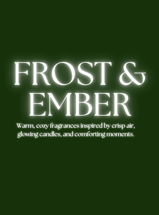 FROSRT & EMBER COLLECTION